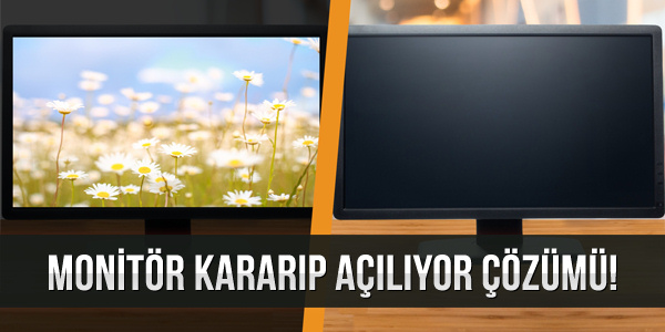 monitor kararip aciliyor gidip geliyor cozumu Monitör Kararıp Açılıyor Gidip Geliyor Çözümü