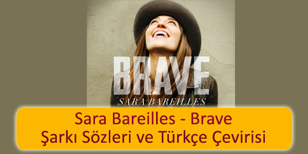 sara bareilles brave sarki sozleri turkce cevirisi Sara Bareilles Brave Şarkı Sözleri Türkçe Çevirisi